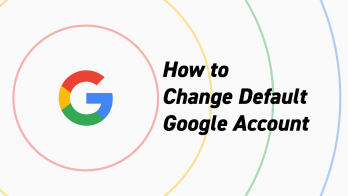 How to change default google account